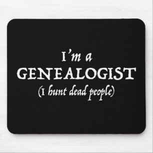 I'm a Genealogist - I Hunt Dead People Funny Mouse Pad