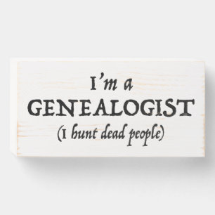 I'm a Genealogist - I Hunt Dead People Funny Wooden Box Sign