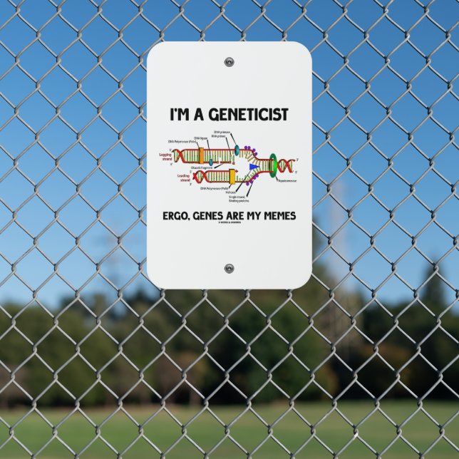 I'm A Geneticist Ergo Genes Are My Memes DNA Metal Sign (In Situ(Fence))