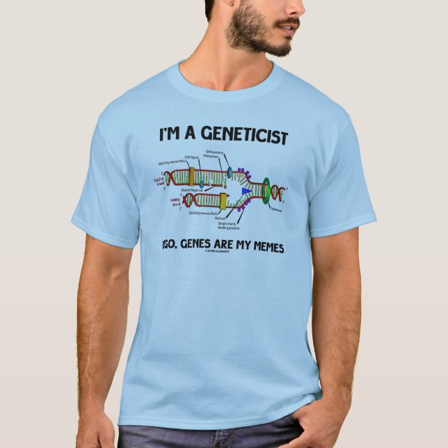 I'm A Geneticist Ergo Genes Are My Memes (DNA) T-Shirt (Front)