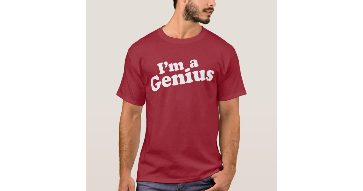 I'm a Genius TShirt Zazzle