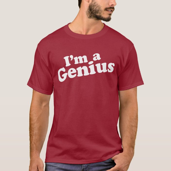 I'm a Genius T-Shirt | Zazzle.com
