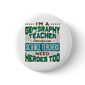 I'm a Geography Teacher Funny Heroes Appreciation Button
