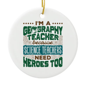 I'm a Geography Teacher Funny Heroes Appreciation Ceramic Ornament