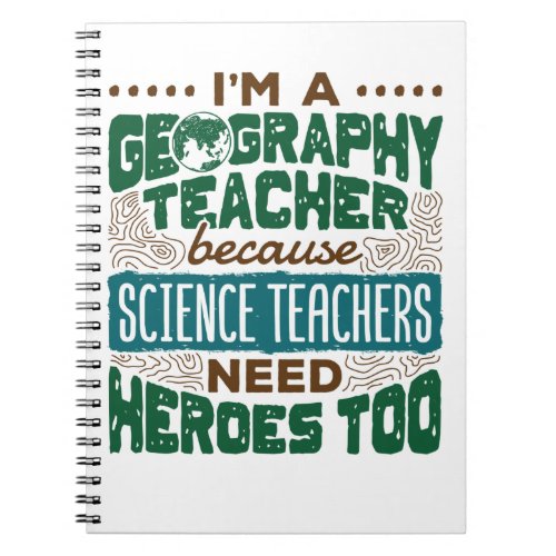 Im a Geography Teacher Funny Heroes Appreciation Notebook