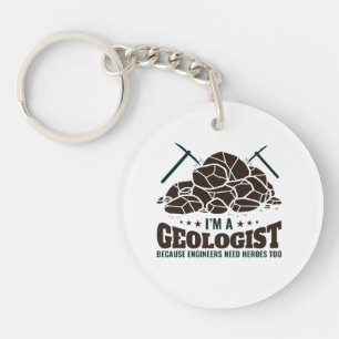 I'm a Geologist Because Engineers Need Heroes Keychain