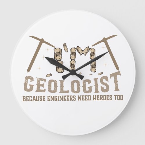 Im A Geologist Because Engineers Need Heroes Too Large Clock