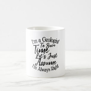 I'm a Geologist To Save Time Let's Just Assume Coffee Mug