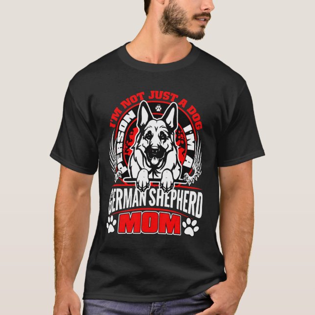 Im A German Shepherd Mom Im Not Just A Dog Person T-Shirt (Front)