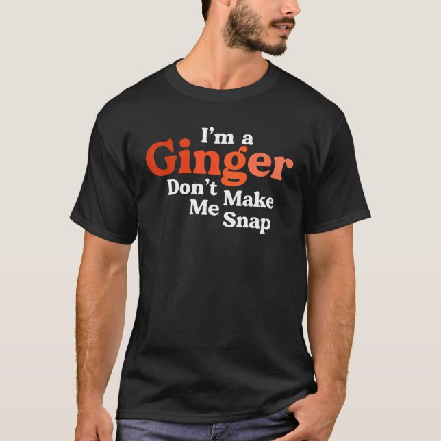 I'm A Ginger Don't Make Me Snap Retro Redhead Red T-Shirt (Front)