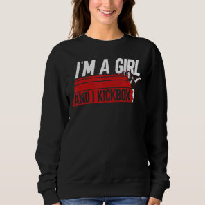 I'm A Girl And I Kickbox  Material Arts Kickboxing Sweatshirt