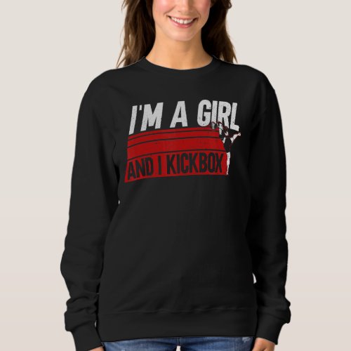 Im A Girl And I Kickbox  Material Arts Kickboxing Sweatshirt
