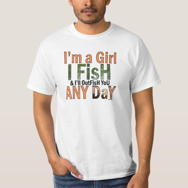 I'm a Girl and I'll Out Fish you Any day T-Shirt (Front)