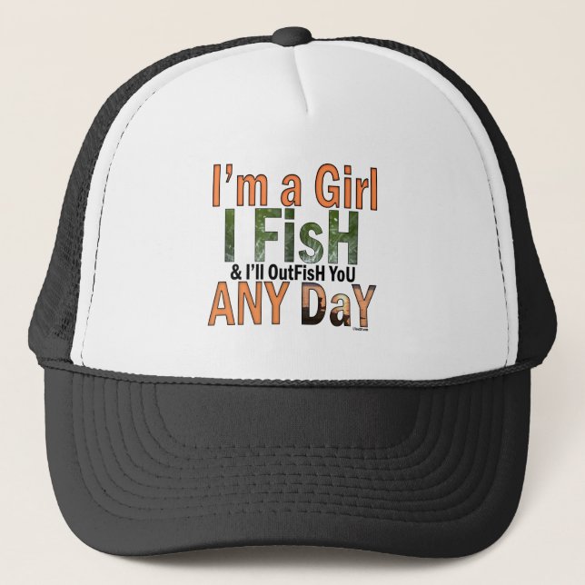 I'm a Girl and I'll Out Fish you Any day Trucker Hat (Front)