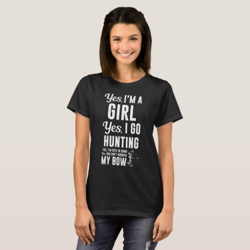 Im a Girl Yes I Go Hunting Cant Borrow My Bow T_Shirt