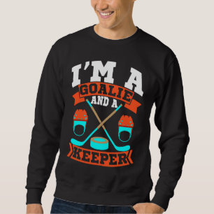 Im A Goalie and a Keeper Funny Dating Single Man H Sweatshirt