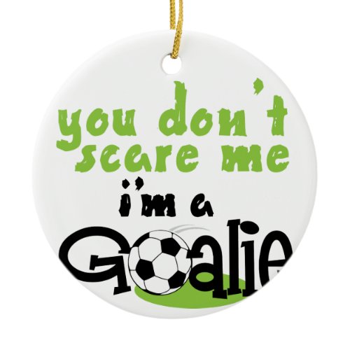 Im A Goalie Ceramic Ornament