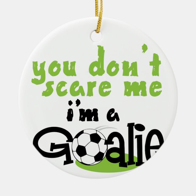 Im A Goalie Ceramic Ornament (Front)