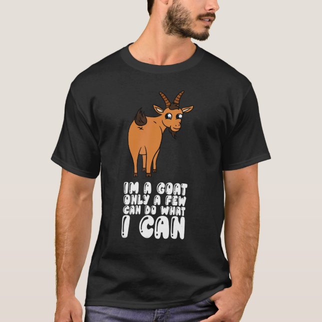 Im A Goat Only A Few Can Do What I Can T-Shirt (Front)