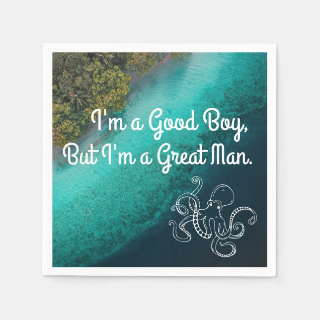 I'm a Good Boy, But I'm a Great Man Island Waters Napkins (Front)