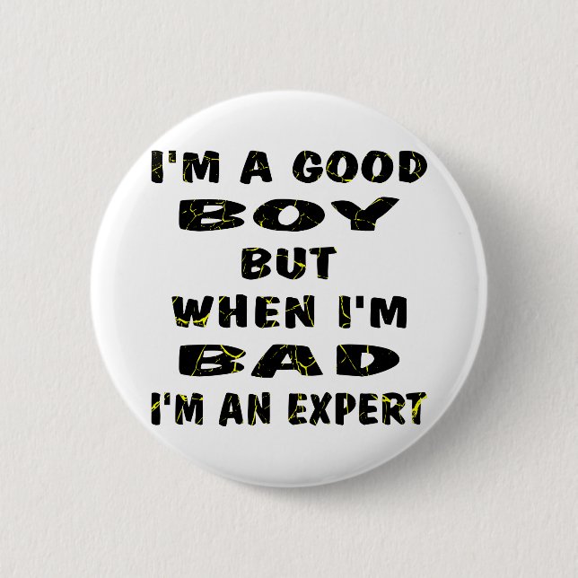 I'm A Good Boy But When I'm Bad I'm An Expert Button (Front)