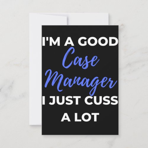Im A Good Case Manager I Just Cuss A Lot Thank You Card