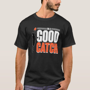 I'm A Good Catch  Ultimate Frisbee Player Game Tea T-Shirt