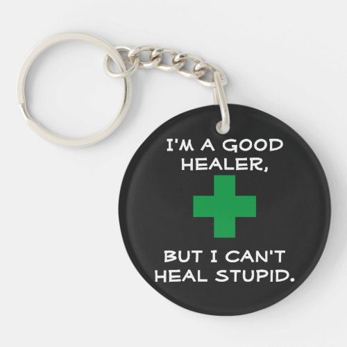 Im a good healer but I cant heal stupid funny Keychain