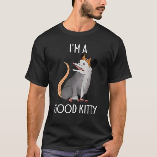 Im A Good Kitty Possum Racoon Rat Street Cat   Op T_Shirt