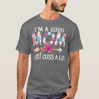 Im A Good Mom Flamingo I Just Cuss A Lot T-Shirt