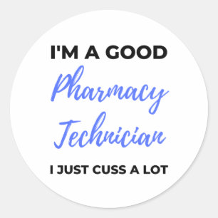 I'm A Good Pharmacy Technician I Just Cuss A Lot 2 Classic Round Sticker