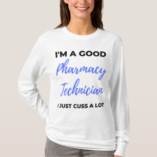 I'm A Good Pharmacy Technician I Just Cuss A Lot 2 T-Shirt
