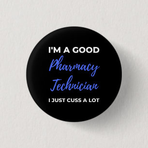 I'm A Good Pharmacy Technician I Just Cuss A Lot Button