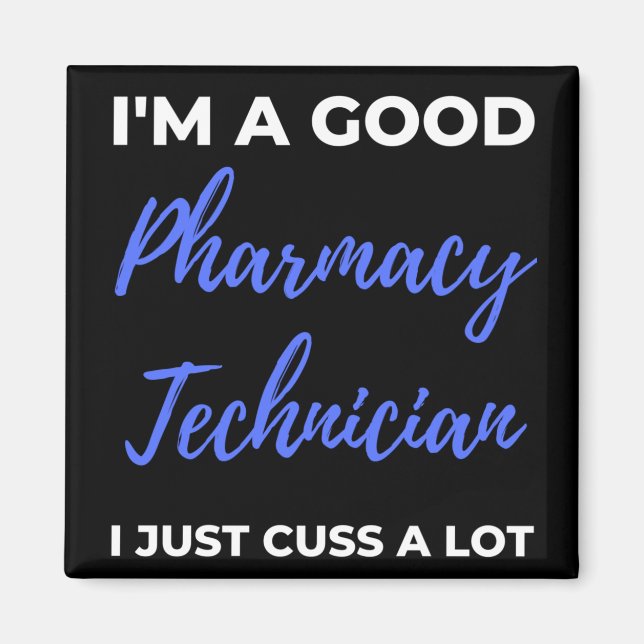 I'm A Good Pharmacy Technician I Just Cuss A Lot Magnet (Front)