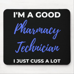 I'm A Good Pharmacy Technician I Just Cuss A Lot Mouse Pad