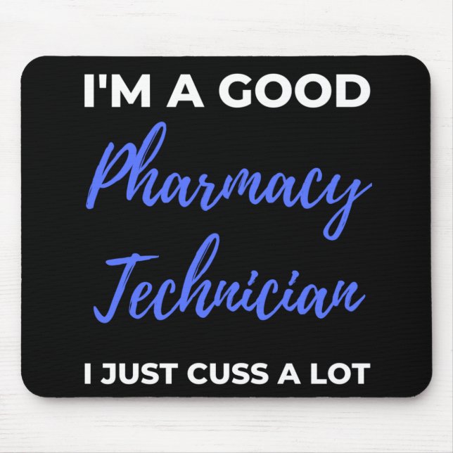 I'm A Good Pharmacy Technician I Just Cuss A Lot Mouse Pad (Front)