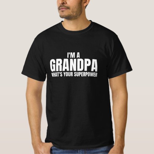 Im a Grandpa Whats Your Superpower _ Funny Quotes T_Shirt