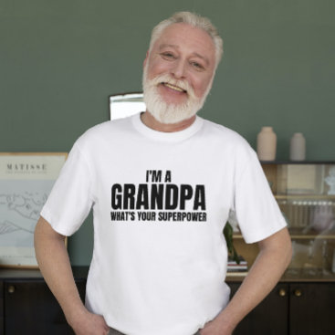 I'm a grandpa whats your superpower Funny sayings T-Shirt
