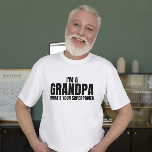 Im a grandpa whats your superpower Funny sayings T_Shirt
