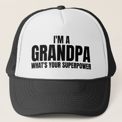 Im a Grandpa whats your Superpower _ Funny  Trucker Hat