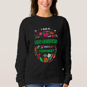 I'm a Great grandfather and a Feminist Women's Rig Sweatshirt