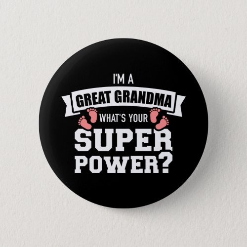 Im a Great Grandma whats your superpower Button