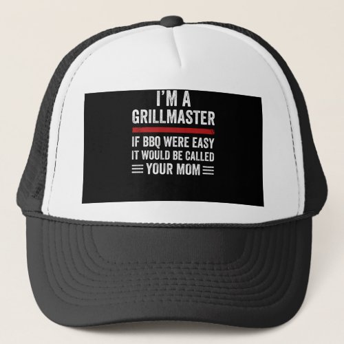 im a grill master if bbq were easy trucker hat