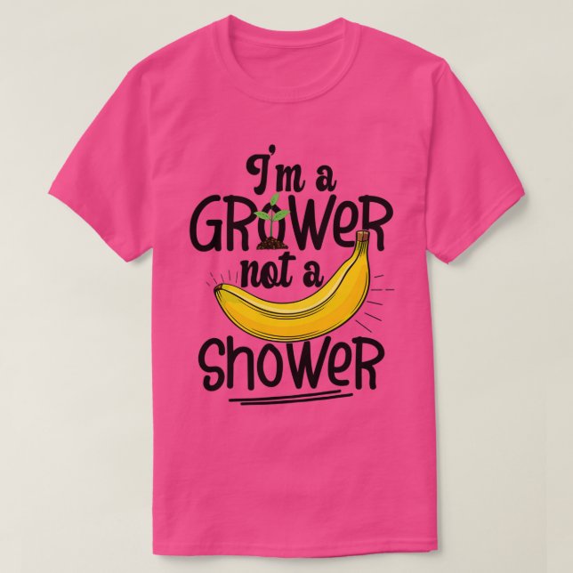 Im A Grower Not A Shower Banana Farmer  T-Shirt (Design Front)
