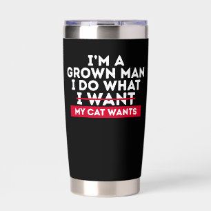 I'm A Grown Man I Do What My Cat Wants Insulated Tumbler