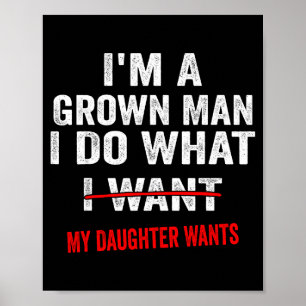 I'm A Grown Man I Do What My Daughter Wants Funny  Poster