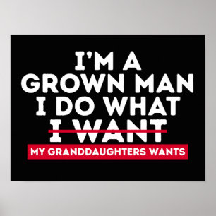 I'm A Grown Man I Do What My Granddaughters Wants Poster