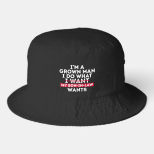 I'm A Grown Man I Do What My Son-In-Law Wants Bucket Hat