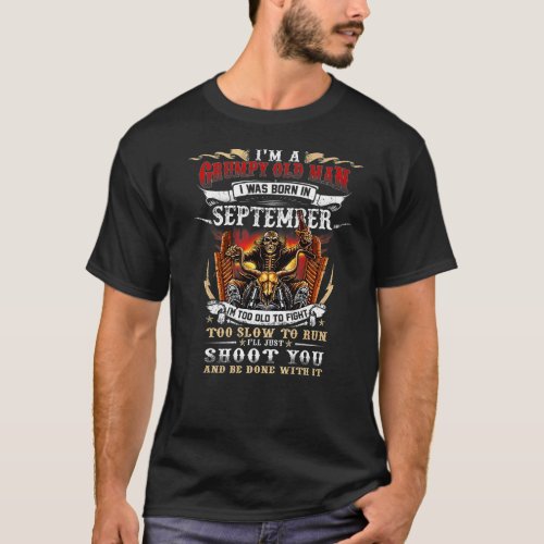 Im A Grumpy Old Man I Was Born In September Fathe T_Shirt