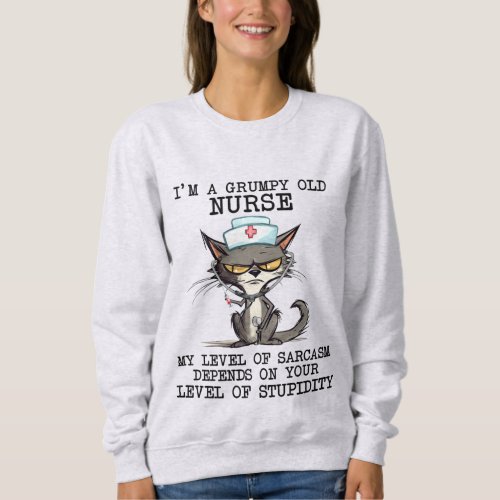 Im A Grumpy Old Nurse Funny Cat Quotes  Sweatshirt